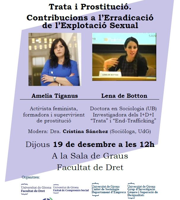 Taula rodona “Trata i Prostitució. Contribucions a l’Erradicació de l’Explotació Sexual”, Amelia Tiganus i Lena de Botton 19 de desembre 12h a la Facultat de Dret de la Universitat de Girona