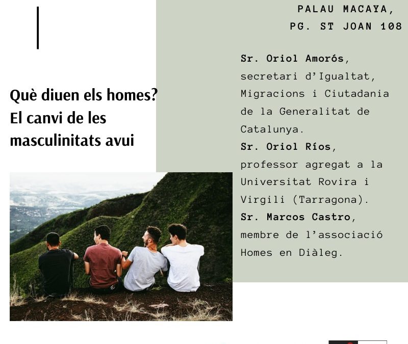 “Què diuen els homes? El canvi de les masculinitats avui”, 4 de març. Cicle de Diàlegs “Nous reptes per a una societat en transformació” ACS/Palau Macaya